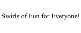 SWIRLS OF FUN FOR EVERYONE!