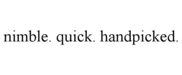 NIMBLE. QUICK. HANDPICKED.