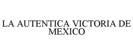 LA AUTENTICA VICTORIA DE MEXICO