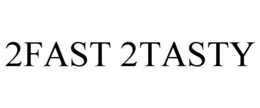 2FAST 2TASTY