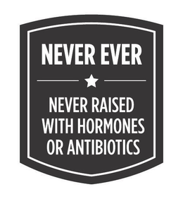 NEVER EVER NEVER RAISED WITH HORMONES OR ANTIBIOTICS