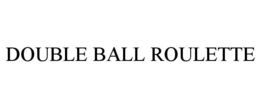 DOUBLE BALL ROULETTE