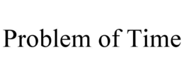 PROBLEM OF TIME