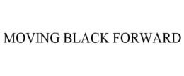 MOVING BLACK FORWARD