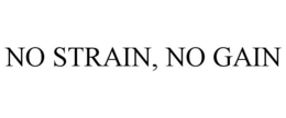 NO STRAIN, NO GAIN