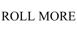 ROLL MORE