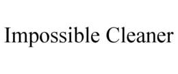 IMPOSSIBLE CLEANER