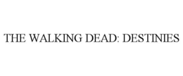 THE WALKING DEAD: DESTINIES