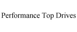 PERFORMANCE TOP DRIVES