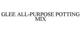 GLEE ALL-PURPOSE POTTING MIX