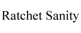 RATCHET SANITY