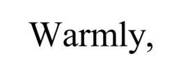 WARMLY,