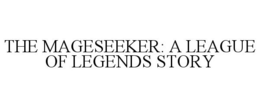THE MAGESEEKER: A LEAGUE OF LEGENDS STORY