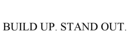 BUILD UP. STAND OUT.