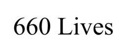 660 LIVES