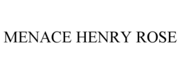 MENACE HENRY ROSE
