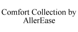 COMFORT COLLECTION BY ALLEREASE