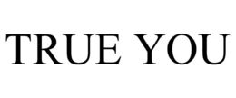 TRUE YOU