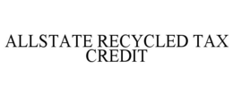 ALLSTATE RECYCLED TAX CREDIT