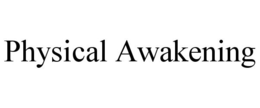 PHYSICAL AWAKENING
