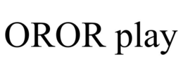 OROR PLAY