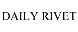 DAILY RIVET