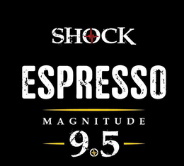 SHOCK ESPRESSO MAGNITUDE 9.5