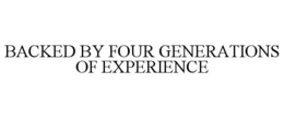 BACKED BY FOUR GENERATIONS OF EXPERIENCE