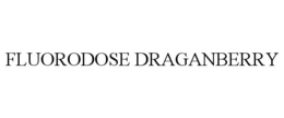 FLUORODOSE DRAGANBERRY