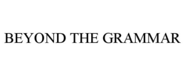 BEYOND THE GRAMMAR