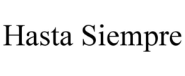 HASTA SIEMPRE