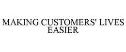 MAKING CUSTOMERS' LIVES EASIER