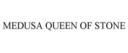 MEDUSA QUEEN OF STONE
