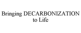 BRINGING DECARBONIZATION TO LIFE