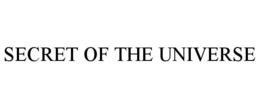 SECRET OF THE UNIVERSE