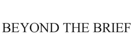 BEYOND THE BRIEF