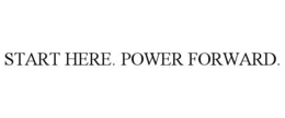 START HERE. POWER FORWARD.