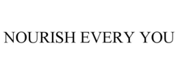 NOURISH EVERY YOU