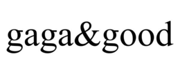 GAGA&GOOD