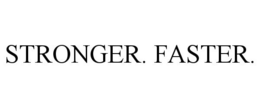 STRONGER. FASTER.