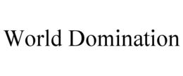 WORLD DOMINATION