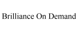 BRILLIANCE ON DEMAND