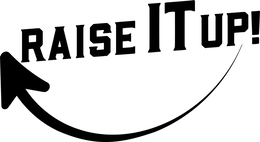 RAISE IT UP!