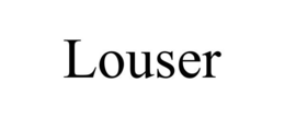 LOUSER