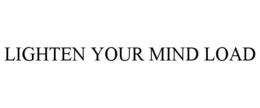 LIGHTEN YOUR MIND LOAD