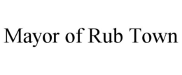 MAYOR OF RUB TOWN