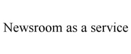 NEWSROOM AS A SERVICE