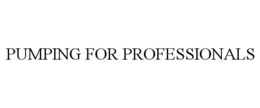 PUMPING FOR PROFESSIONALS