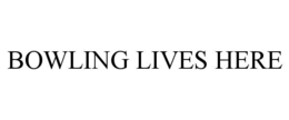 BOWLING LIVES HERE