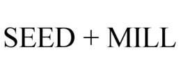 SEED + MILL